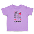 Toddler Clothes I Only Love My Bed and My Mama I'M Sorry Toddler Shirt Cotton