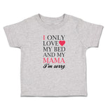 Toddler Clothes I Only Love My Bed and My Mama I'M Sorry Toddler Shirt Cotton