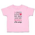 Toddler Clothes I Only Love My Bed and My Mama I'M Sorry Toddler Shirt Cotton
