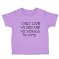 Toddler Clothes I Only Love My Bed and My Momma I'M Sorry Toddler Shirt Cotton