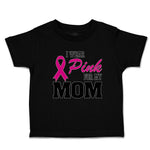 Toddler Clothes I Wear Pink for My Mom Toddler Shirt Baby Clothes Cotton