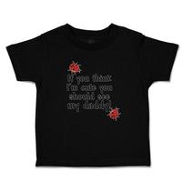 Toddler Clothes If You Think I'M Cute You Should See My Daddy! Toddler Shirt