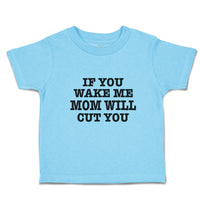 Toddler Clothes If You Wake Me Mom Will Cut You Toddler Shirt Cotton