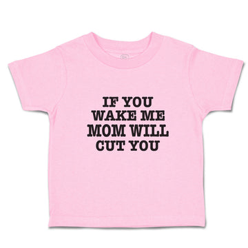 Toddler Clothes If You Wake Me Mom Will Cut You Toddler Shirt Cotton