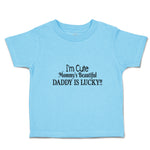 Toddler Clothes I'M Cute Mommy's Beautiful Daddy Is Lucky!! Toddler Shirt Cotton