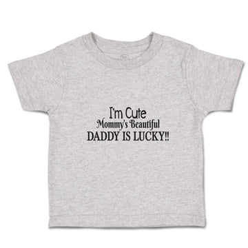 Toddler Clothes I'M Cute Mommy's Beautiful Daddy Is Lucky!! Toddler Shirt Cotton