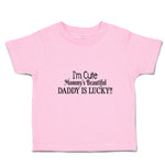 Toddler Clothes I'M Cute Mommy's Beautiful Daddy Is Lucky!! Toddler Shirt Cotton