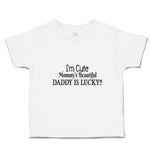 Toddler Clothes I'M Cute Mommy's Beautiful Daddy Is Lucky!! Toddler Shirt Cotton