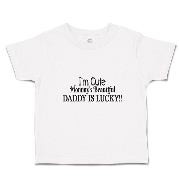 Toddler Clothes I'M Cute Mommy's Beautiful Daddy Is Lucky!! Toddler Shirt Cotton