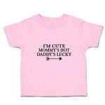 Toddler Clothes I'M Cute Mommy's Hot Daddy's Lucky Toddler Shirt Cotton