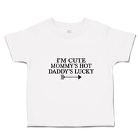 Toddler Clothes I'M Cute Mommy's Hot Daddy's Lucky Toddler Shirt Cotton