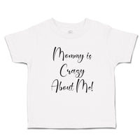Toddler Clothes Mommy Is Crazy About Me! Toddler Shirt Baby Clothes Cotton