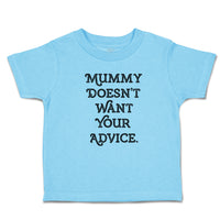 Cute Toddler Clothes Mummy Doesn'T Want Your Advice. Toddler Shirt Cotton