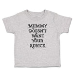 Cute Toddler Clothes Mummy Doesn'T Want Your Advice. Toddler Shirt Cotton