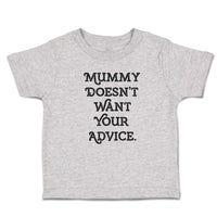 Cute Toddler Clothes Mummy Doesn'T Want Your Advice. Toddler Shirt Cotton