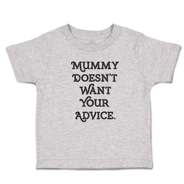 Cute Toddler Clothes Mummy Doesn'T Want Your Advice. Toddler Shirt Cotton