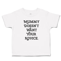 Mummy Doesn'T Want Your Advice.