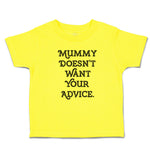 Cute Toddler Clothes Mummy Doesn'T Want Your Advice. Toddler Shirt Cotton
