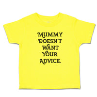 Cute Toddler Clothes Mummy Doesn'T Want Your Advice. Toddler Shirt Cotton