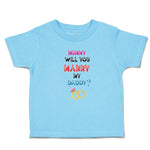 Toddler Clothes Mummy Will You Marry My Daddy Toddler Shirt Baby Clothes Cotton