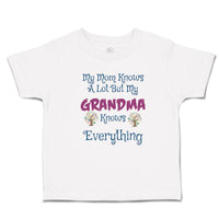 Toddler Clothes My Mom Knows A Lot but My Grandma Knows Everything Toddler Shirt