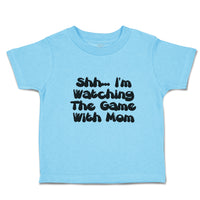 Toddler Clothes Shh I'M Watching The Game with Mom Toddler Shirt Cotton