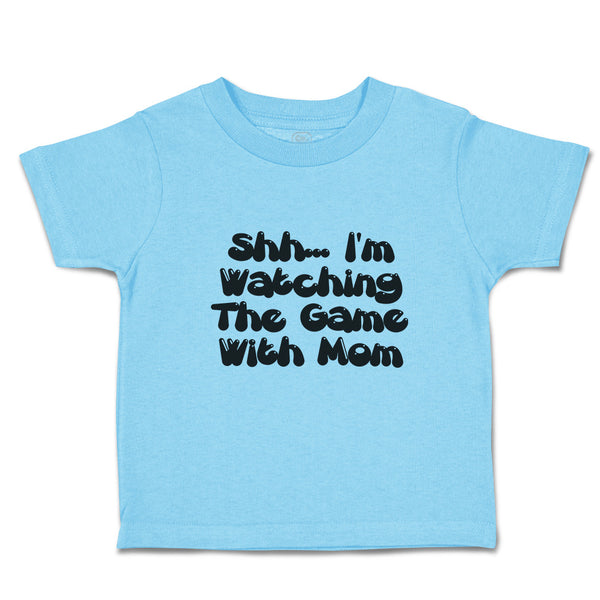 Toddler Clothes Shh I'M Watching The Game with Mom Toddler Shirt Cotton