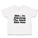 Toddler Clothes Shh I'M Watching The Game with Mom Toddler Shirt Cotton