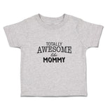 Toddler Clothes Totally Awesome like Mommy Toddler Shirt Baby Clothes Cotton