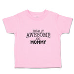 Toddler Clothes Totally Awesome like Mommy Toddler Shirt Baby Clothes Cotton