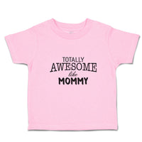 Toddler Clothes Totally Awesome like Mommy Toddler Shirt Baby Clothes Cotton