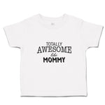 Toddler Clothes Totally Awesome like Mommy Toddler Shirt Baby Clothes Cotton