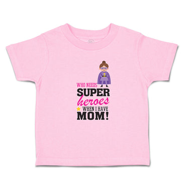 Toddler Clothes Who Needs Super Heroes When I Have Mom! Toddler Shirt Cotton
