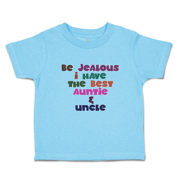 Toddler Clothes Be Jealous I Have The Best Auntie & Uncle Toddler Shirt Cotton