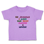 Toddler Clothes Be Jealous I Have The Best Auntie & Uncle Toddler Shirt Cotton