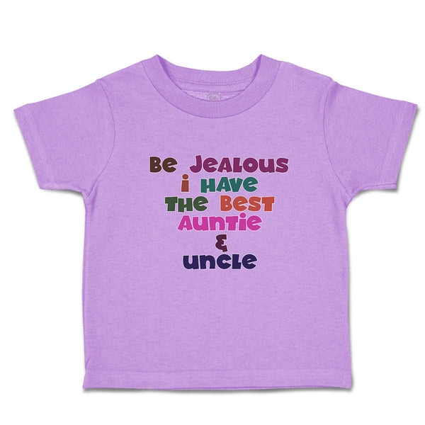 Toddler Clothes Be Jealous I Have The Best Auntie & Uncle Toddler Shirt Cotton