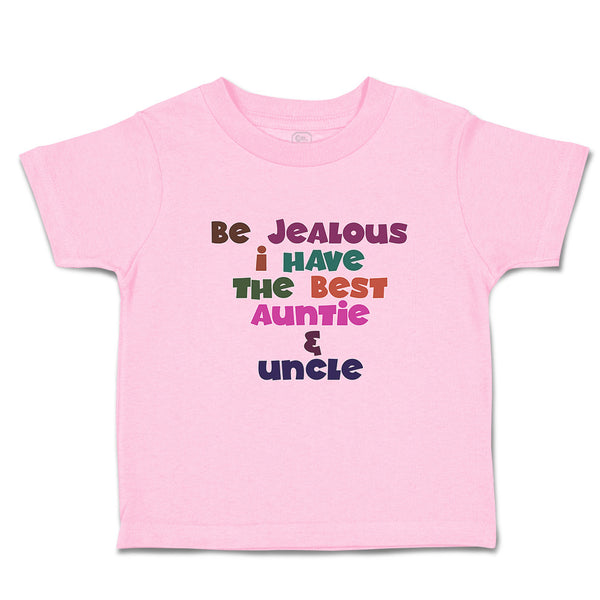 Toddler Clothes Be Jealous I Have The Best Auntie & Uncle Toddler Shirt Cotton