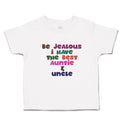 Toddler Clothes Be Jealous I Have The Best Auntie & Uncle Toddler Shirt Cotton