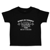 Toddler Clothes Always Be Yourself Unless You Can Be A Viking Then Be A Viking