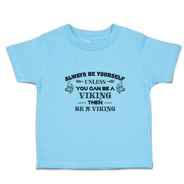 Toddler Clothes Always Be Yourself Unless You Can Be A Viking Then Be A Viking