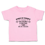 Toddler Clothes Always Be Yourself Unless You Can Be A Viking Then Be A Viking