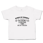 Toddler Clothes Always Be Yourself Unless You Can Be A Viking Then Be A Viking