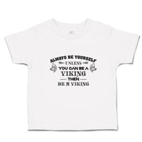 Toddler Clothes Always Be Yourself Unless You Can Be A Viking Then Be A Viking