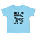 Toddler Clothes Ain'T No Mama & Daddy like The 1 Feets I Got Toddler Shirt