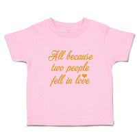 Toddler Clothes All Because 2 People Fell in Love Toddler Shirt Cotton