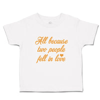 Toddler Clothes All Because 2 People Fell in Love Toddler Shirt Cotton