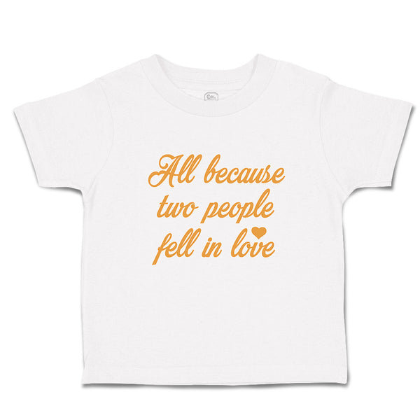 Toddler Clothes All Because 2 People Fell in Love Toddler Shirt Cotton