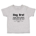 Cute Toddler Clothes Hey Bro! Your Wife Keeps Checking Me out Toddler Shirt