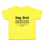 Cute Toddler Clothes Hey Bro! Your Wife Keeps Checking Me out Toddler Shirt