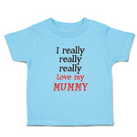 Toddler Clothes I Really Really Really Love My Mummy Toddler Shirt Cotton